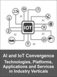 Artificial Intelligence in IoT (AIoT) Convergence: Technologies, Platforms, Applications and AIoT Services in Industry Verticals 2019 - 2024- Product Image
