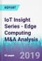 IoT Insight Series - Edge Computing M&A Analysis - Product Thumbnail Image