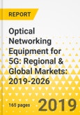 Optical Networking Equipment for 5G: Regional & Global Markets: 2019-2026- Product Image