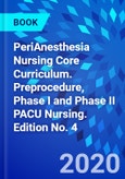 PeriAnesthesia Nursing Core Curriculum. Preprocedure, Phase I and Phase II PACU Nursing. Edition No. 4- Product Image