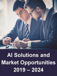 Artificial Intelligence Solutions and Market Opportunities: AI and Cognitive Computing Technologies, Infrastructure, Capabilities, Leading Apps and Services 2019 – 2024- Product Image
