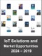 Internet of Things Solutions and Market Opportunities by AI and IoT Technologies, Infrastructure, Connectivity, Management (Network, Device and Data), Applications, Services and Industry Solutions 2019 - 2024 - Product Thumbnail Image