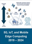 5G, IoT, and Mobile Edge Computing 2019 - 2024- Product Image