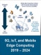 5G, IoT, and Mobile Edge Computing 2019 - 2024 - Product Thumbnail Image