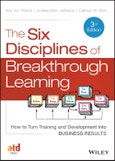 The Six Disciplines of Breakthrough Learning. How to Turn Training and Development into Business Results. Edition No. 3- Product Image