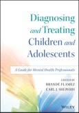 Diagnosing and Treating Children and Adolescents. A Guide for Mental Health Professionals. Edition No. 1- Product Image