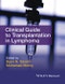 Clinical Guide to Transplantation in Lymphoma. Edition No. 1 - Product Thumbnail Image
