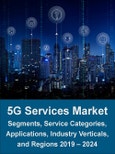 5G Services Market by Segment (Consumer, Enterprise, Industrial, Government), Service Category (Enhanced Mobility, Massive IoT, URLLC, and FWA), Application, Industry Verticals, and Region 2019 - 2024- Product Image