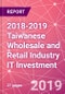 2018-2019 Taiwanese Wholesale and Retail Industry IT Investment - Product Thumbnail Image