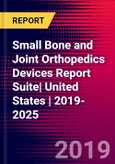 Small Bone and Joint Orthopedics Devices Report Suite| United States | 2019-2025- Product Image