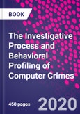 The Investigative Process and Behavioral Profiling of Computer Crimes- Product Image