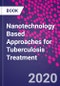 Nanotechnology Based Approaches for Tuberculosis Treatment - Product Image