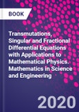 Transmutations, Singular and Fractional Differential Equations with Applications to Mathematical Physics. Mathematics in Science and Engineering- Product Image