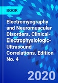 Electromyography and Neuromuscular Disorders. Clinical-Electrophysiologic-Ultrasound Correlations. Edition No. 4- Product Image