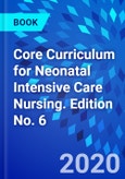 Core Curriculum for Neonatal Intensive Care Nursing. Edition No. 6- Product Image