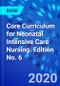 Core Curriculum for Neonatal Intensive Care Nursing. Edition No. 6 - Product Thumbnail Image