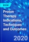 Proton Therapy. Indications, Techniques and Outcomes - Product Thumbnail Image
