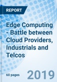 Edge Computing - Battle between Cloud Providers, Industrials and Telcos- Product Image