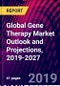 Global Gene Therapy Market Outlook and Projections, 2019-2027 - Product Thumbnail Image