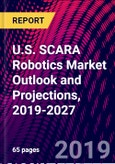 U.S. SCARA Robotics Market Outlook and Projections, 2019-2027- Product Image