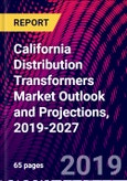 California Distribution Transformers Market Outlook and Projections, 2019-2027- Product Image