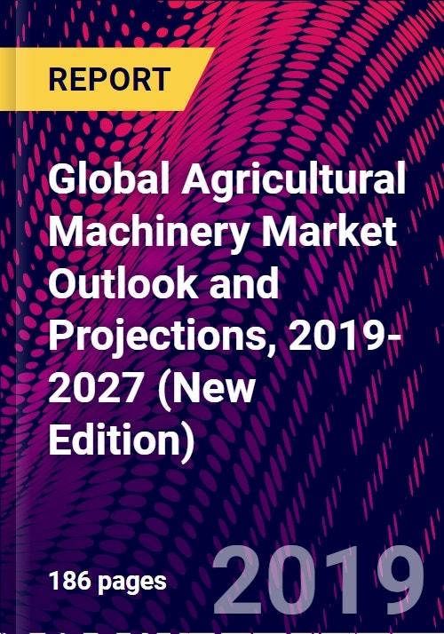 Global Agricultural Machinery Market Outlook and Projections, 20192027