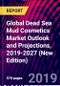 Global Dead Sea Mud Cosmetics Market Outlook and Projections, 2019-2027 (New Edition) - Product Thumbnail Image