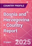 Bosnia and Herzegovina - Country Report- Product Image