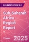 Sub-Saharan Africa - Region Report - Product Image