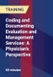 Coding and Documenting Evaluation and Management Services: A Physician's Perspective - Webinar (Recorded) - Product Thumbnail Image
