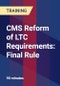 CMS Reform of LTC Requirements: Final Rule - Webinar (Recorded) - Product Thumbnail Image