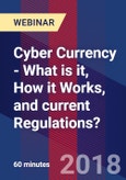 Cyber Currency - What is it, How it Works, and current Regulations? - Webinar (Recorded)- Product Image