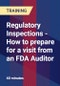 Regulatory Inspections - How to prepare for a visit from an FDA Auditor - Product Thumbnail Image