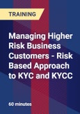 Managing Higher Risk Business Customers - Risk Based Approach to KYC and KYCC- Product Image
