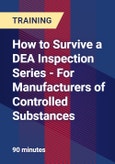 How to Survive a DEA Inspection Series - For Manufacturers of Controlled Substances - Webinar (Recorded)- Product Image