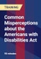 Common Misperceptions about the Americans with Disabilities Act - Webinar (Recorded) - Product Thumbnail Image