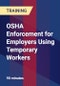 OSHA Enforcement for Employers Using Temporary Workers - Webinar (Recorded) - Product Thumbnail Image