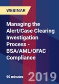 Managing the Alert/Case Clearing Investigation Process - BSA/AML/OFAC Compliance - Webinar (Recorded)- Product Image