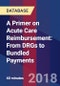 A Primer on Acute Care Reimbursement: From DRGs to Bundled Payments - Webinar (Recorded) - Product Thumbnail Image