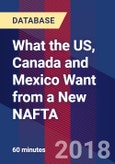 What the US, Canada and Mexico Want From a New NAFTA - Webinar (Recorded)- Product Image