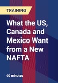 What the US, Canada and Mexico Want From a New NAFTA - Webinar (Recorded)- Product Image