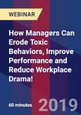 How Managers Can Erode Toxic Behaviors, Improve Performance and Reduce Workplace Drama! - Webinar (Recorded)- Product Image