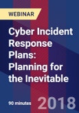 Cyber Incident Response Plans: Planning for the Inevitable - Webinar- Product Image