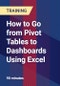 How to Go from Pivot Tables to Dashboards Using Excel - Webinar (Recorded) - Product Thumbnail Image