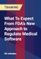 What To Expect From FDA's New Approach to Regulate Medical Software - Product Thumbnail Image