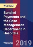 Bundled Payments and the Case Management Department in Hospitals - Webinar (Recorded)- Product Image