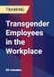 Transgender Employees in the Workplace - Webinar (Recorded) - Product Thumbnail Image