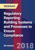 Regulatory Reporting: Building Systems and Processes to Ensure Compliance - Webinar- Product Image