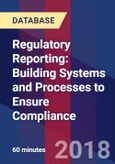 Regulatory Reporting: Building Systems and Processes to Ensure Compliance - Webinar (Recorded)- Product Image