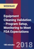 Equipment Cleaning Validation - Program Setup, Monitoring to Meet FDA Expectations - Webinar (Recorded)- Product Image